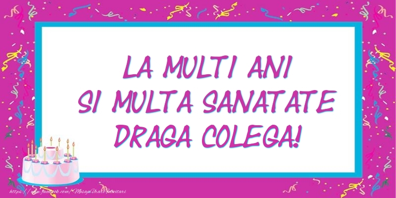 Felicitari de zi de nastere pentru Colega - La multi ani si multa sanatate draga colega!