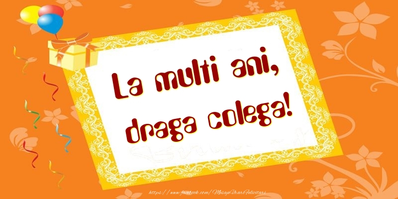 Felicitari de zi de nastere pentru Colega - La multi ani, draga colega!