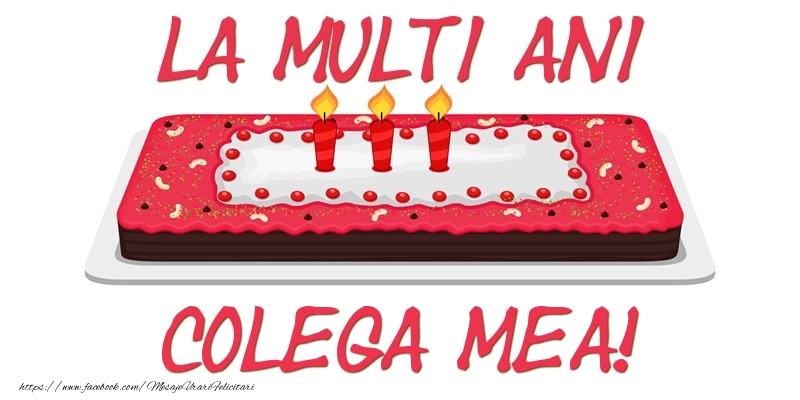 Felicitari de zi de nastere pentru Colega - Tort La multi ani colega mea!