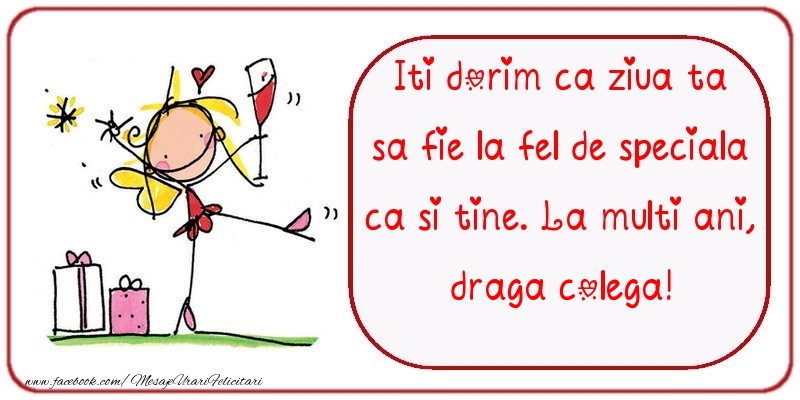 Felicitari de zi de nastere pentru Colega - Iti dorim ca ziua ta sa fie la fel de speciala ca si tine. La multi ani, draga colega