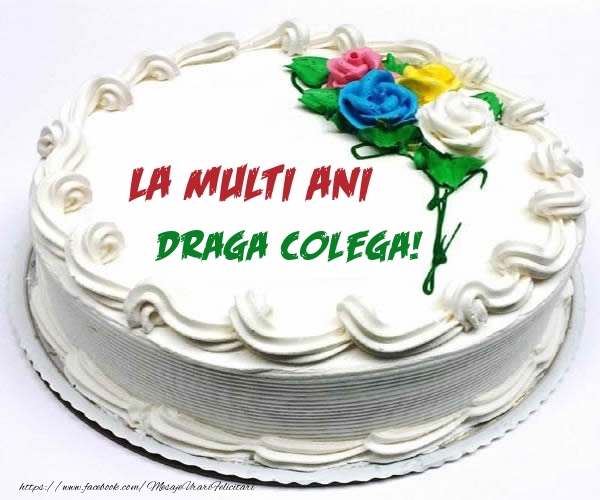 Felicitari de zi de nastere pentru Colega - La multi ani draga colega!