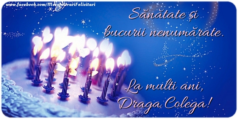 Felicitari de zi de nastere pentru Colega - Sănătate şi bucurii nenumărate. La multi ani, draga colega