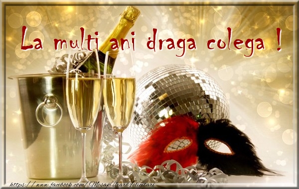 Felicitari de zi de nastere pentru Colega - La multi ani draga colega !