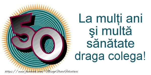 Felicitari de zi de nastere pentru Colega - La multi ani draga colega! 50 ani