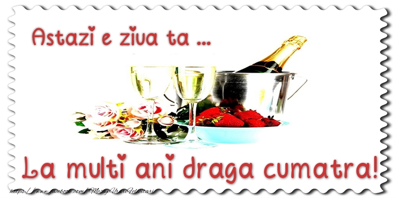 Felicitari de zi de nastere pentru Cumatra - Astazi e ziua ta... La multi ani draga cumatra!