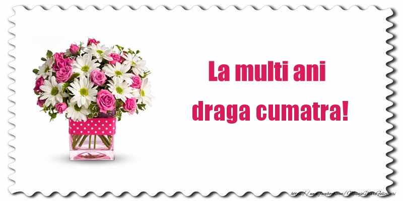 Felicitari de zi de nastere pentru Cumatra - La multi ani draga cumatra!