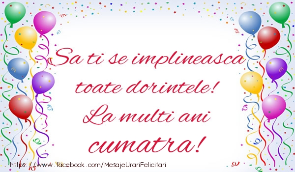 Felicitari de zi de nastere pentru Cumatra - Sa ti se implineasca toate dorintele! La multi ani cumatra!