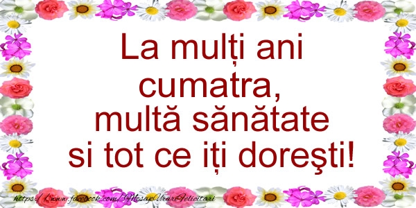 Felicitari de zi de nastere pentru Cumatra - La multi ani cumatra, multa sanatate si tot ce iti doresti!