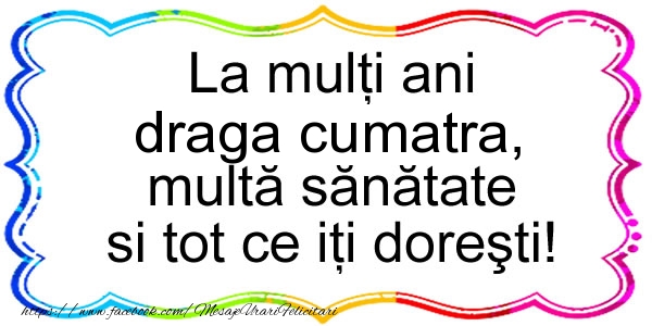 Felicitari de zi de nastere pentru Cumatra - La multi ani draga cumatra, multa sanatate si tot ce iti doresti!