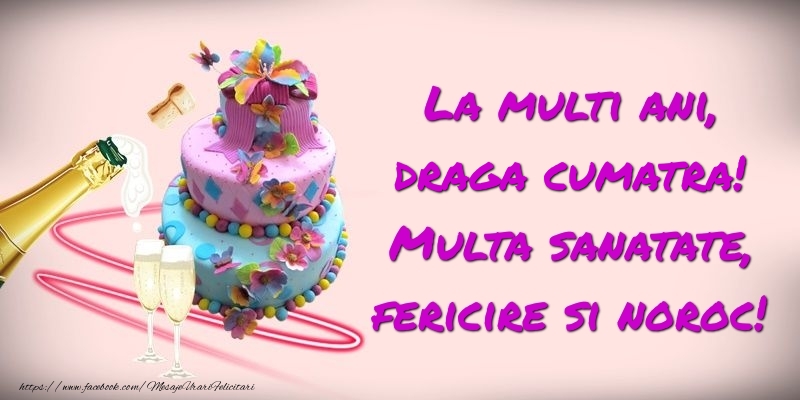 Felicitari de zi de nastere pentru Cumatra - Felicitare cu tort si sampanie: La multi ani, draga cumatra! Multa sanatate, fericire si noroc!
