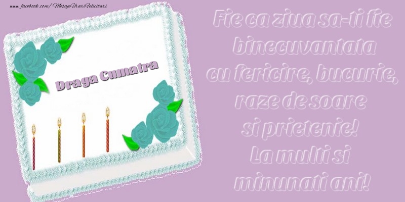 Felicitari de zi de nastere pentru Cumatra - Draga cumatra. Fie ca ziua sa-ti fie binecuvantata cu fericire, bucurie, raze de soare si prietenie! La multi si minunati ani!