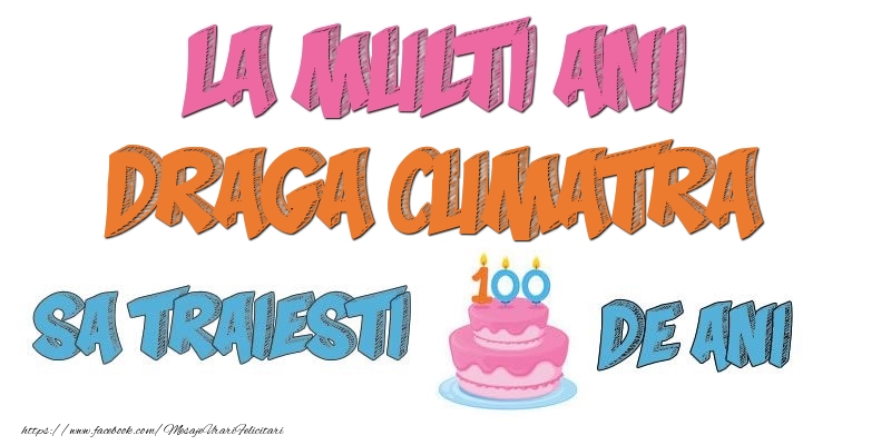 Felicitari de zi de nastere pentru Cumatra - La multi ani, draga cumatra! Sa traiesti 100 de ani!