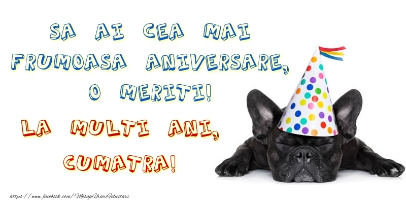Felicitari de zi de nastere pentru Cumatra - Sa ai cea mai frumoasa aniversare, o meriti! La multi ani, cumatra!