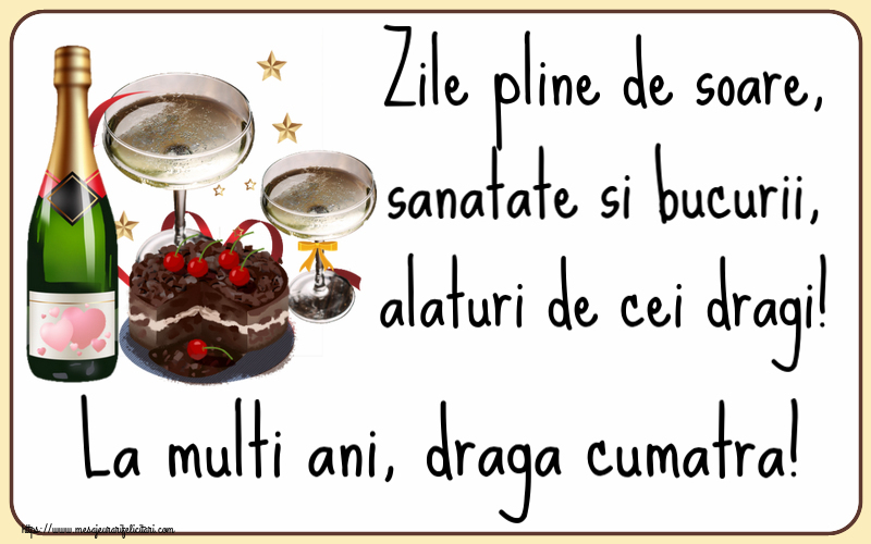 Felicitari de zi de nastere pentru Cumatra - Zile pline de soare, sanatate si bucurii, alaturi de cei dragi! La multi ani, draga cumatra!