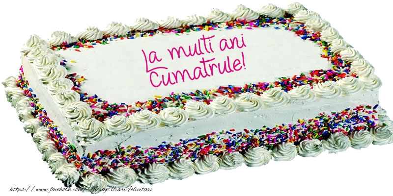 Felicitari de zi de nastere pentru Cumatru - Cumatrule La multi ani tort!