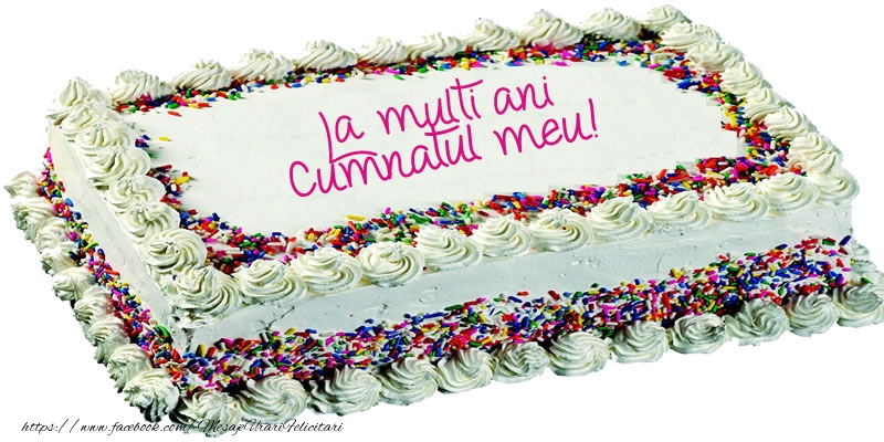 Felicitari de zi de nastere pentru Cumnat - Cumnatul meu La multi ani tort!