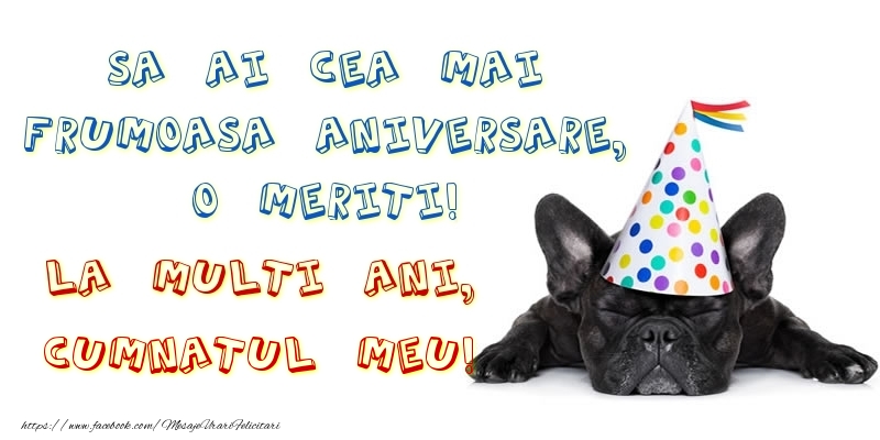 Felicitari de zi de nastere pentru Cumnat - Sa ai cea mai frumoasa aniversare, o meriti! La multi ani, cumnatul meu!