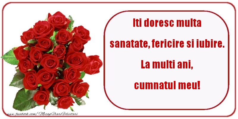 Felicitari de zi de nastere pentru Cumnat - Iti doresc multa sanatate, fericire si iubire. La multi ani, cumnatul meu