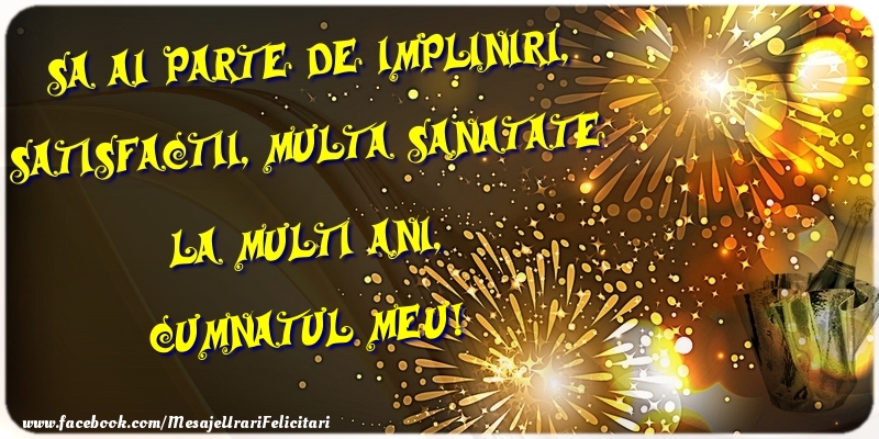 Felicitari de zi de nastere pentru Cumnat - Sa ai parte de impliniri, satisfactii, multa sanatate La multi ani, cumnatul meu