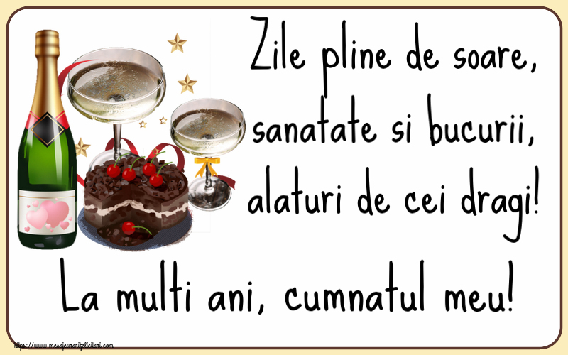 Felicitari de zi de nastere pentru Cumnat - Zile pline de soare, sanatate si bucurii, alaturi de cei dragi! La multi ani, cumnatul meu!