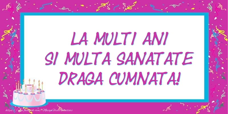 Felicitari de zi de nastere pentru Cumnata - La multi ani si multa sanatate draga cumnata!