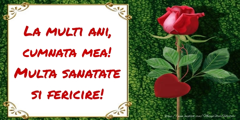 Felicitari de zi de nastere pentru Cumnata - La multi ani, Multa sanatate si fericire! cumnata mea