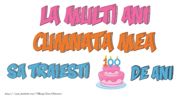 Felicitari de zi de nastere pentru Cumnata - La multi ani, cumnata mea! Sa traiesti 100 de ani!