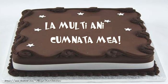 Felicitari de zi de nastere pentru Cumnata - Tort - La multi ani cumnata mea!