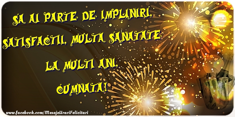 Felicitari de zi de nastere pentru Cumnata - Sa ai parte de impliniri, satisfactii, multa sanatate La multi ani, cumnata