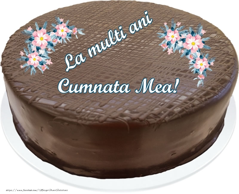 Felicitari de zi de nastere pentru Cumnata - La multi ani cumnata mea! - Tort de ciocolata