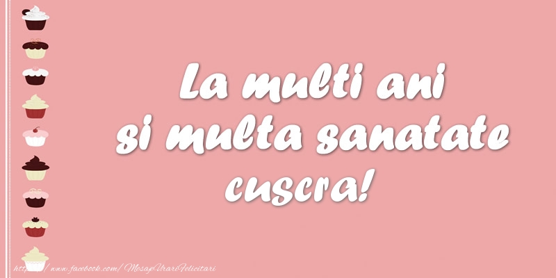 Felicitari de zi de nastere pentru Cuscra - La multi ani si multa sanatate cuscra!