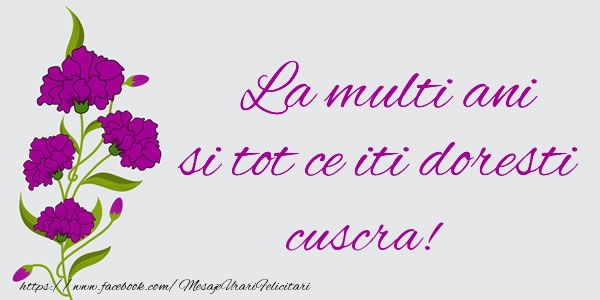 Felicitari de zi de nastere pentru Cuscra - La multi ani si tot ce iti doresti cuscra!