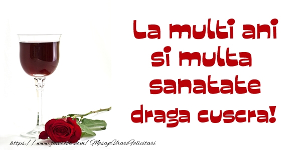 Felicitari de zi de nastere pentru Cuscra - La multi ani si multa sanatate draga cuscra!