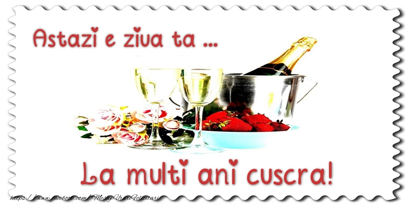 Felicitari de zi de nastere pentru Cuscra - Astazi e ziua ta... La multi ani cuscra!