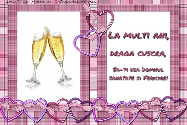 Felicitari de zi de nastere pentru Cuscra - La multi ani, draga cuscra, sa-ti dea Domnul sanatate si fericire!