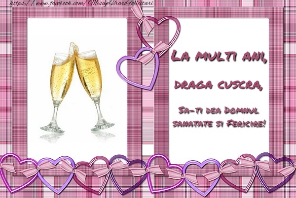 Felicitari de zi de nastere pentru Cuscra - La multi ani, draga cuscra, sa-ti dea Domnul sanatate si fericire!