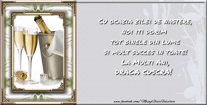 Felicitari de zi de nastere pentru Cuscra - Cu ocazia zilei de nastere noi iti dorim  tot binele din lume si mult succes in toate! La Multi Ani, draga cuscra