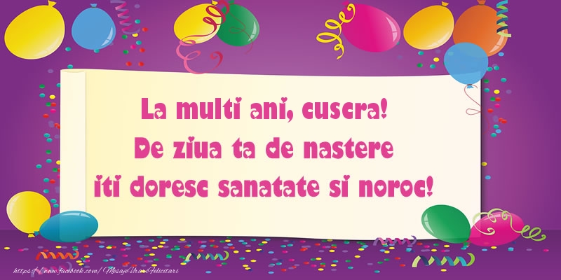 Felicitari de zi de nastere pentru Cuscra - La multi ani cuscra. De ziua ta de nastere iti doresc sanatate si noroc!