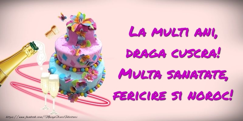 Felicitari de zi de nastere pentru Cuscra - Felicitare cu tort si sampanie: La multi ani, draga cuscra! Multa sanatate, fericire si noroc!