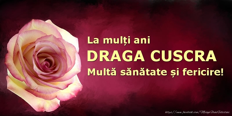 Felicitari de zi de nastere pentru Cuscra - La mulți ani draga cuscra! Multă sănătate și fericire!