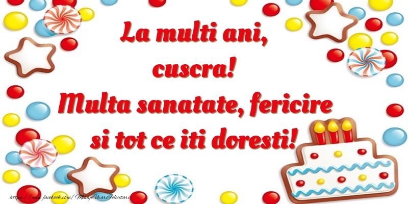 Felicitari de zi de nastere pentru Cuscra - La multi ani, cuscra! Multa sanatate, fericire si tot ce iti doresti!