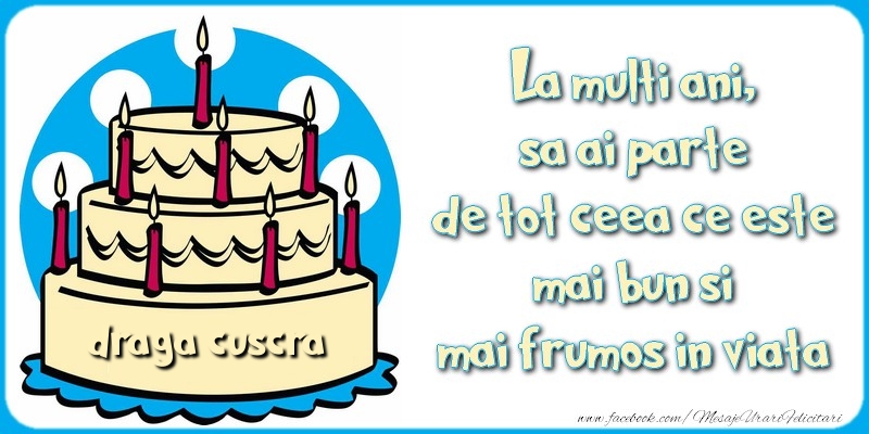 Felicitari de zi de nastere pentru Cuscra - La multi ani, sa ai parte de tot ceea ce este mai bun si mai frumos in viata, draga cuscra