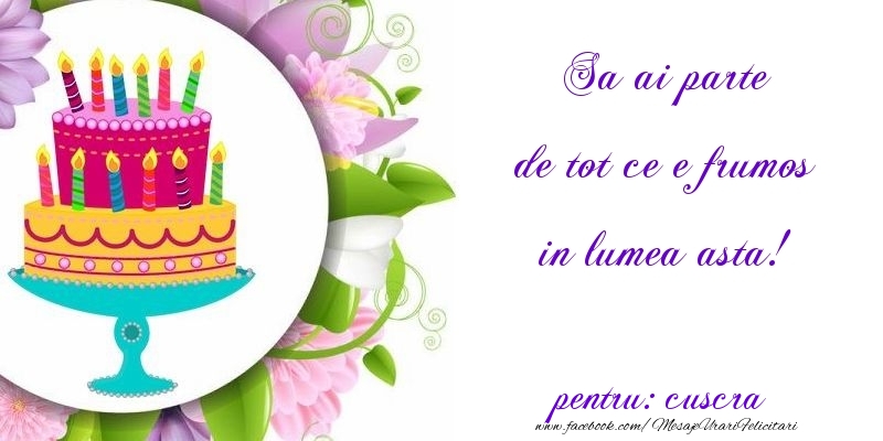 Felicitari de zi de nastere pentru Cuscra - Sa ai parte de tot ce e frumos in lumea asta! cuscra