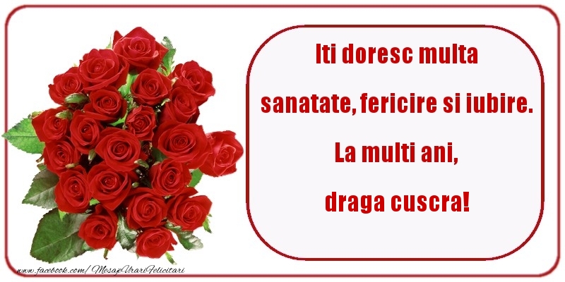 Felicitari de zi de nastere pentru Cuscra - Iti doresc multa sanatate, fericire si iubire. La multi ani, draga cuscra