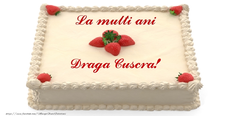 Felicitari de zi de nastere pentru Cuscra - Tort cu capsuni - La multi ani draga cuscra!
