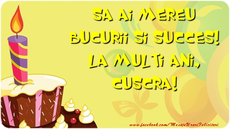 Felicitari de zi de nastere pentru Cuscra - Sa ai mereu bucurii si succes! La multi ani, cuscra