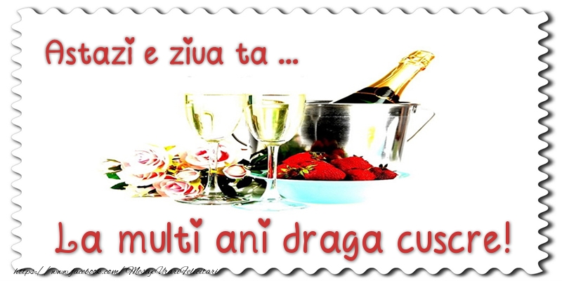 Felicitari de zi de nastere pentru Cuscru - Astazi e ziua ta... La multi ani draga cuscre!