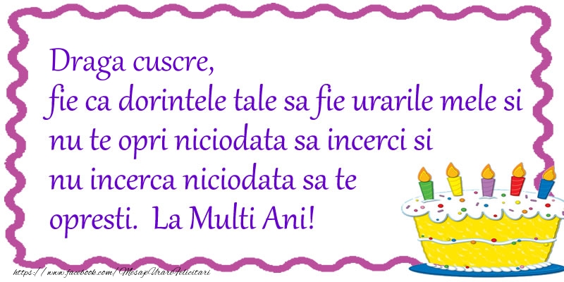 Felicitari de zi de nastere pentru Cuscru - Draga cuscre, fie ca dorintele tale sa fie urarile mele si nu te opri niciodata sa incerci si nu incerca niciodata sa te opresti. La Multi Ani!