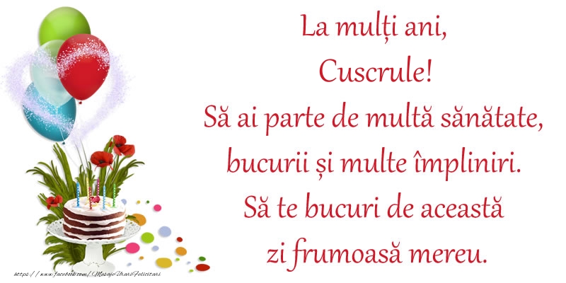 Felicitari de zi de nastere pentru Cuscru - La mulți ani, cuscrule! Să ai parte de multă sănătate, bucurii și multe împliniri. Să te bucuri de această zi frumoasă mereu.
