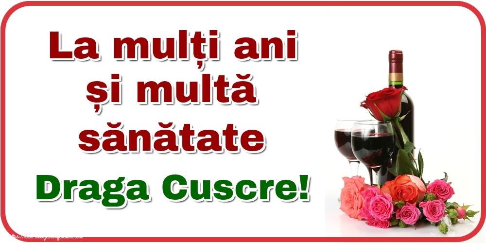 Felicitari de zi de nastere pentru Cuscru - La mulți ani și multă sănătate draga cuscre!